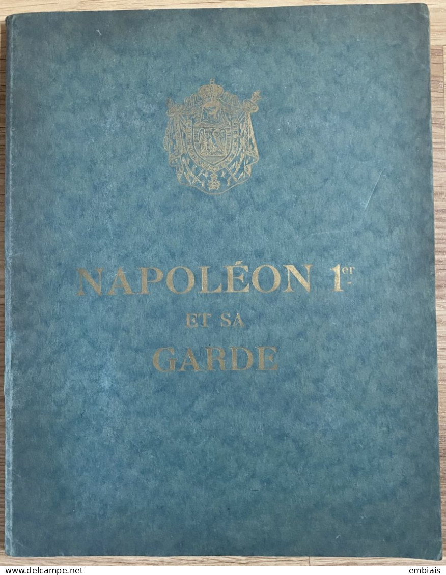 NAPOLÉON 1er Et Sa Garde Par MAURICE TOUSSAINT 15 Planches Colorées Tirage Limité à 350 Ex Éditions Militaires... 1942 - Collections