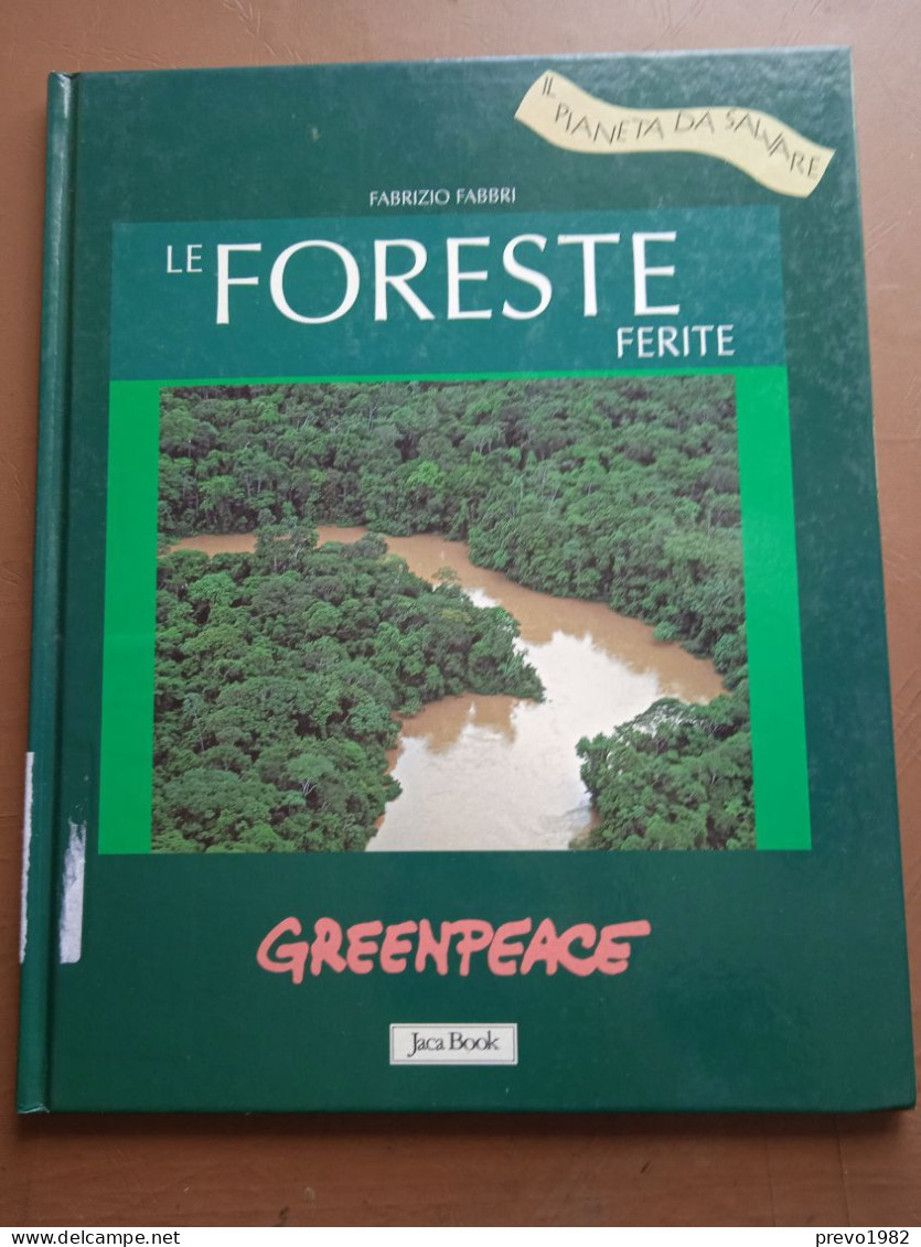 Greenpeace, Il Pianeta Da Salvare, Le Foreste Ferite - F. Fabbri - Ed. Jacabook - Société, Politique, économie