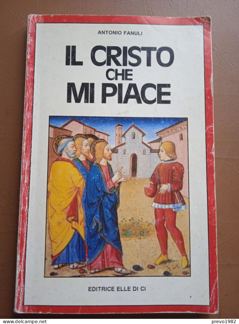 Il Cristo Che Mi Piace - A. Fanuli - Ed. ElleDiCi - Historia, Filosofía Y Geografía