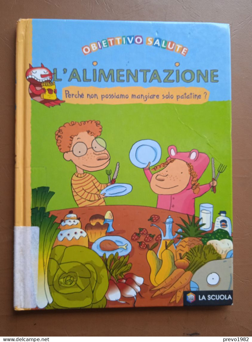 Obiettivo Salute, L'alimentazione, Perché Non Possiamo Mangiare Solo Patatine - Ed. La Scuola - Enfants