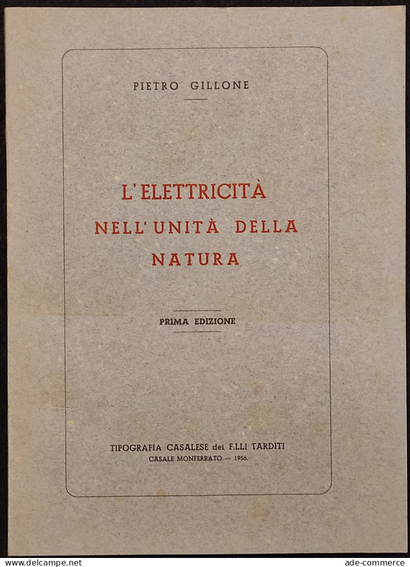 L'Elettricità Nell'Unità Della Natura - P. Gillone - 1956 I Ed - Matematica E Fisica