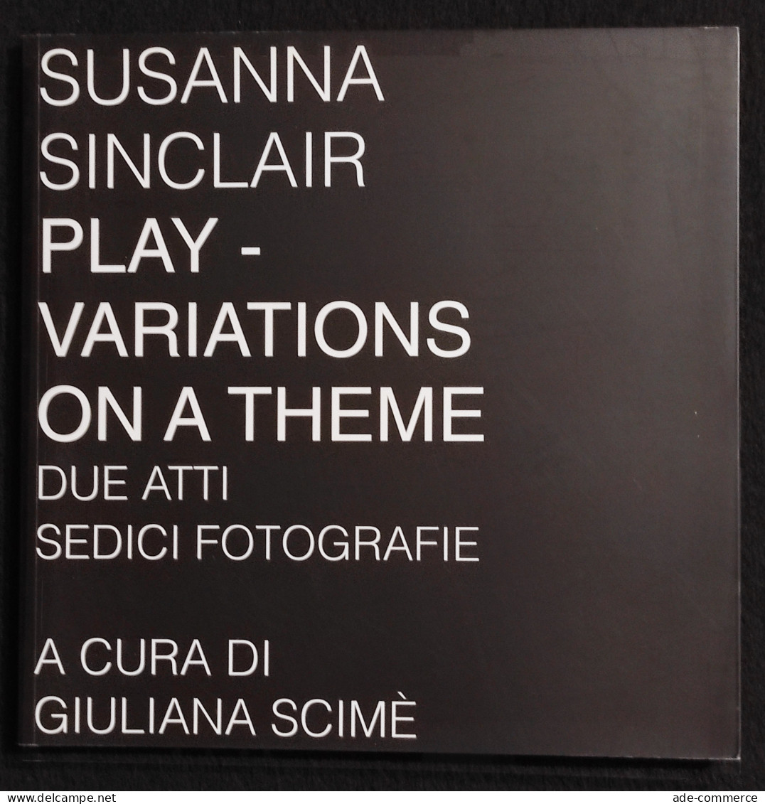 Susanna Sinclair - Play-Variations On A Theme - G- Scimè - Ed. Il Torchio - 2005 - Photo