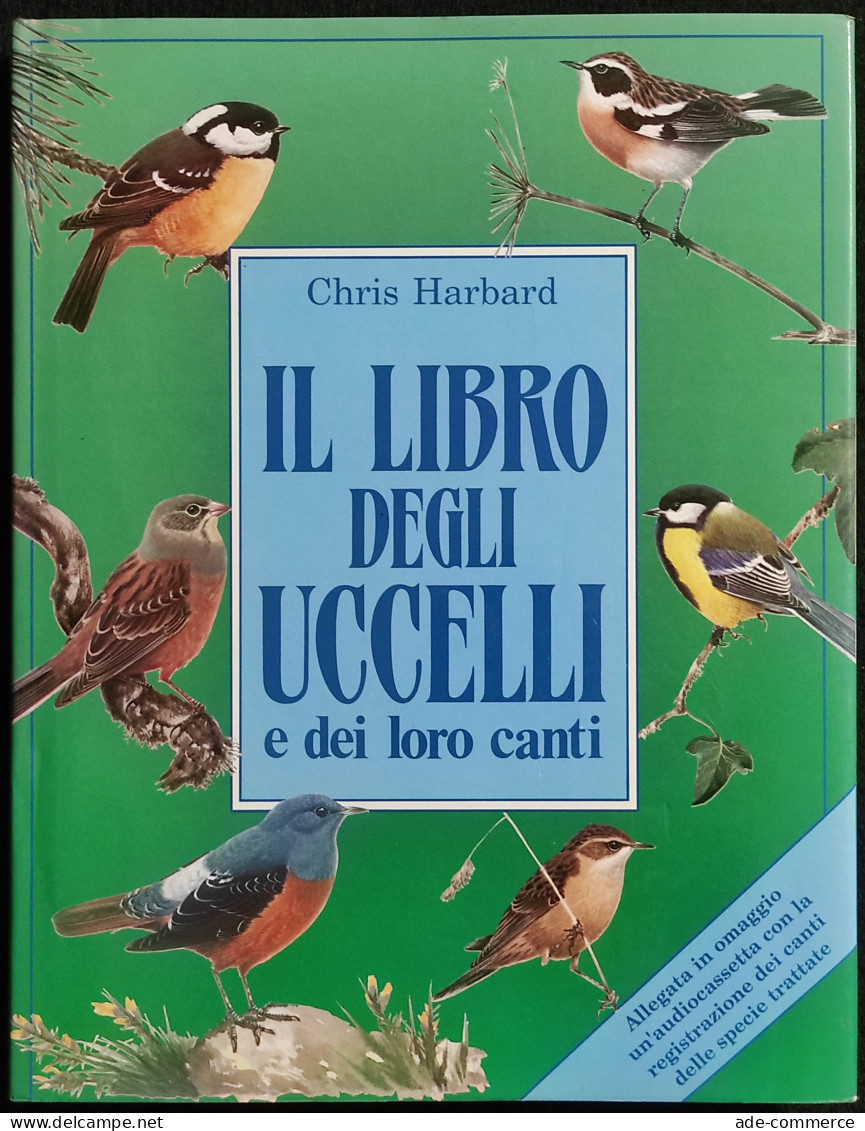 Il Libro Degli Uccelli E Dei Loro Canti - C. Harbard - Alauda Ed. - 1990 - Animali Da Compagnia