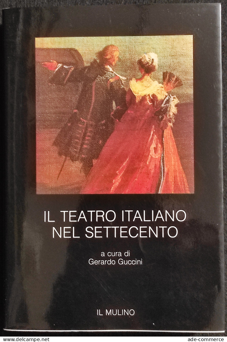 Il Teatro Nel Settecento - G. Guccini - Il Mulino - 1988 - Cinema E Musica