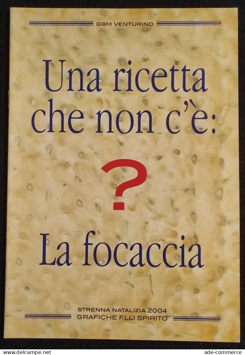 Una Ricetta Che Non C'é : La Focaccia - GMB Venturino - 2004 - Maison Et Cuisine