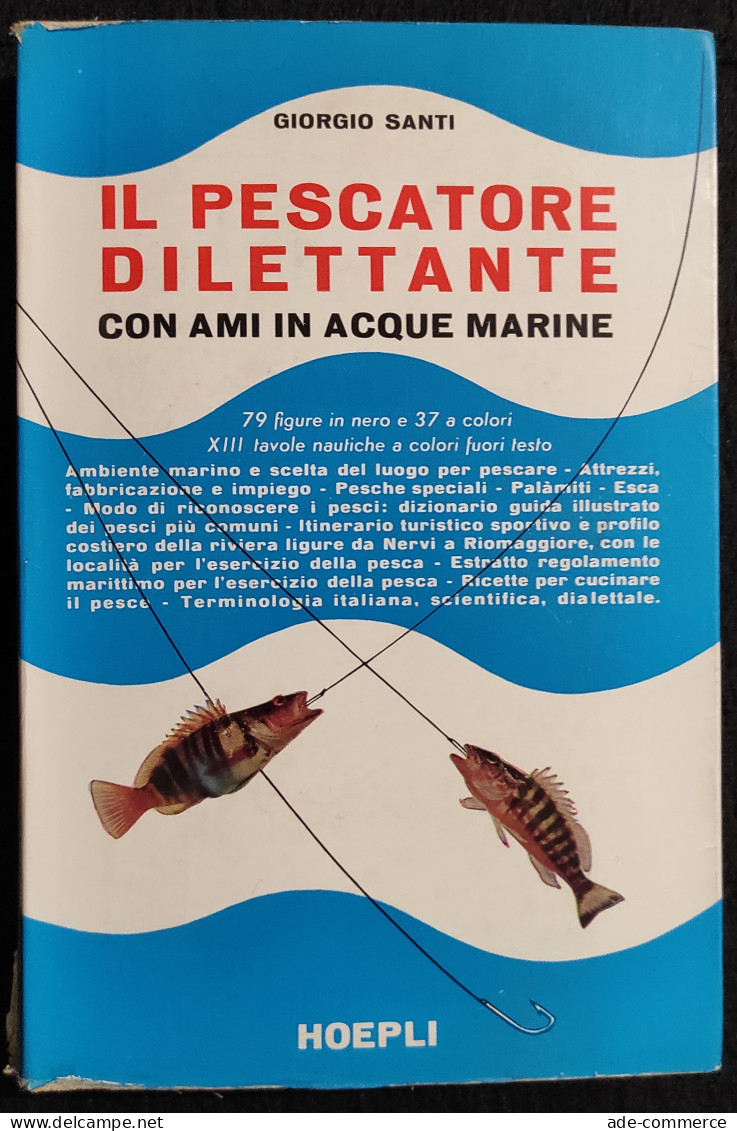 Il Pescatore Dilettante Con Ami In Acque Marine - G. Santi - Ed. Hoepli - 1962 - Manuales Para Coleccionistas