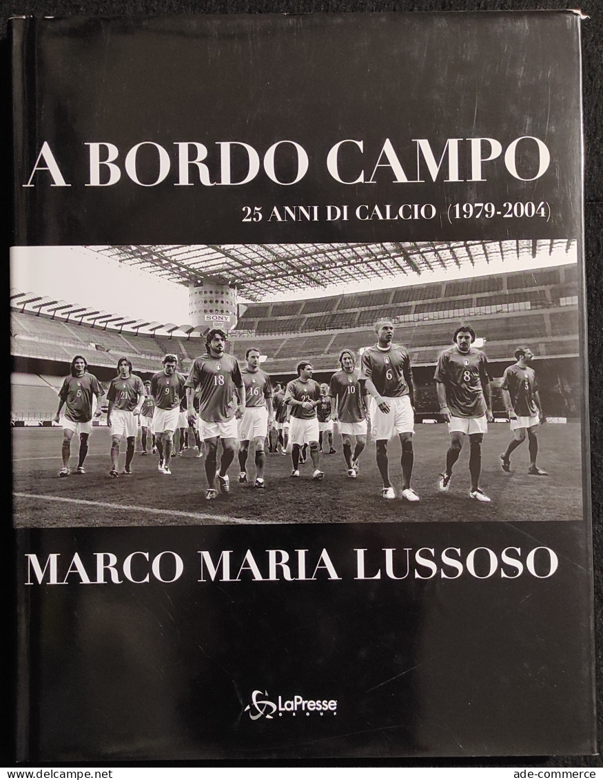 A Bordo Campo - 25 Anni Calcio - M. M. Lussuoso - Ed. La Presse - 2004 - Sport