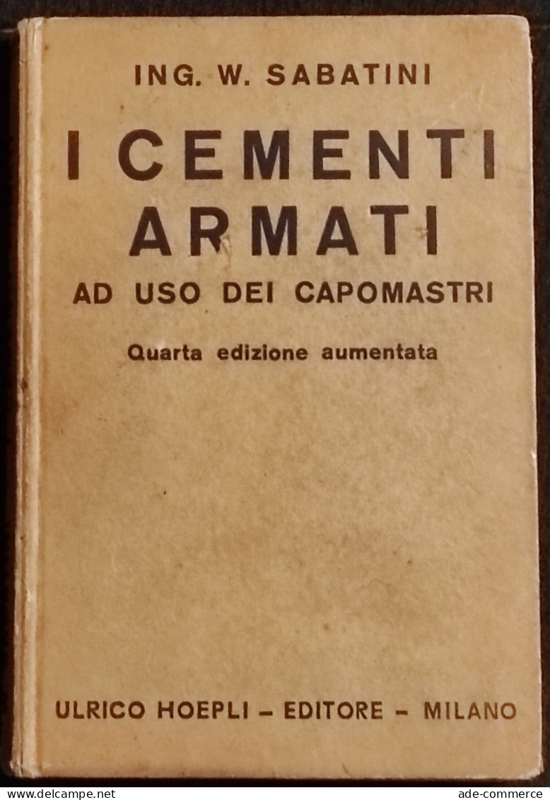 Cementi Armati Ad Uso Dei Capomastri - Ing. W. Sabatini - Ed. Hoepli - 1933 - Manuali Per Collezionisti