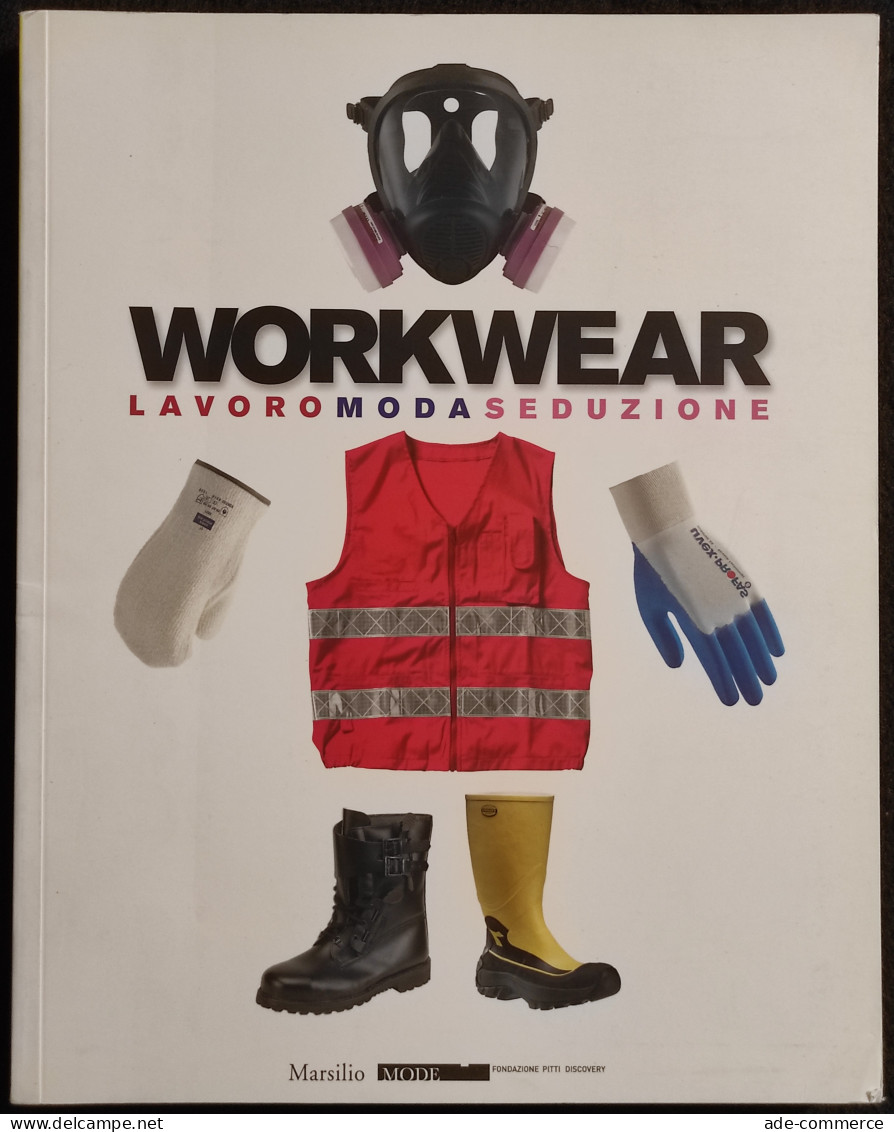 Workwear - Lavoro Moda Seduzione - Marsilio - 2009 - Autres & Non Classés