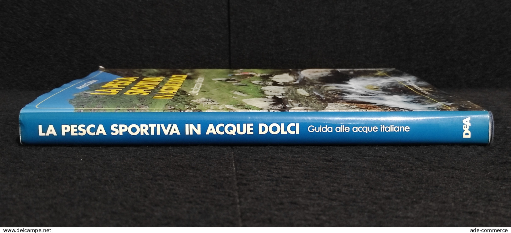 La Pesca Sportiva In Acque Dolci - Acque Italiane - Ed. De Agostini - 1989 - Caza Y Pesca