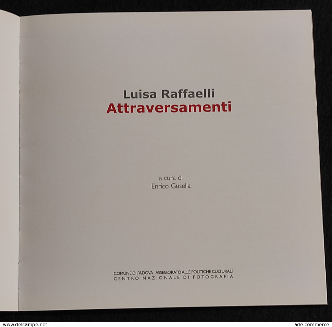 Luisa Raffaelli - Attraversamenti - Quaderni Fotografia - 2007 - Pictures