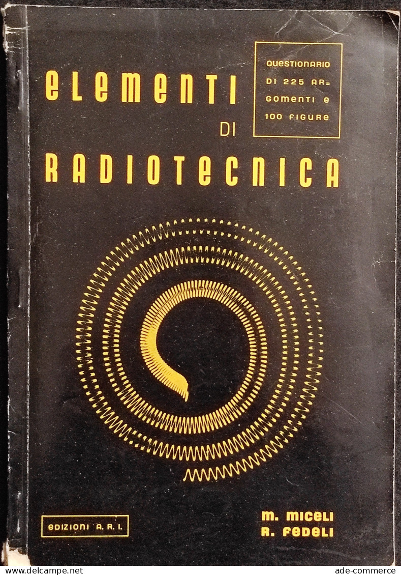 Elementi Di Radiotecnica - M. Miceli - R. Fedeli - Ed. A.R.I. - 1952 - Mathématiques Et Physique