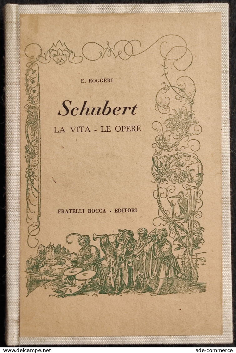 Schubert - La Vita-Le Opere - E. Roggeri - Ed. Fratelli Bocca - 1946 - Cinema & Music