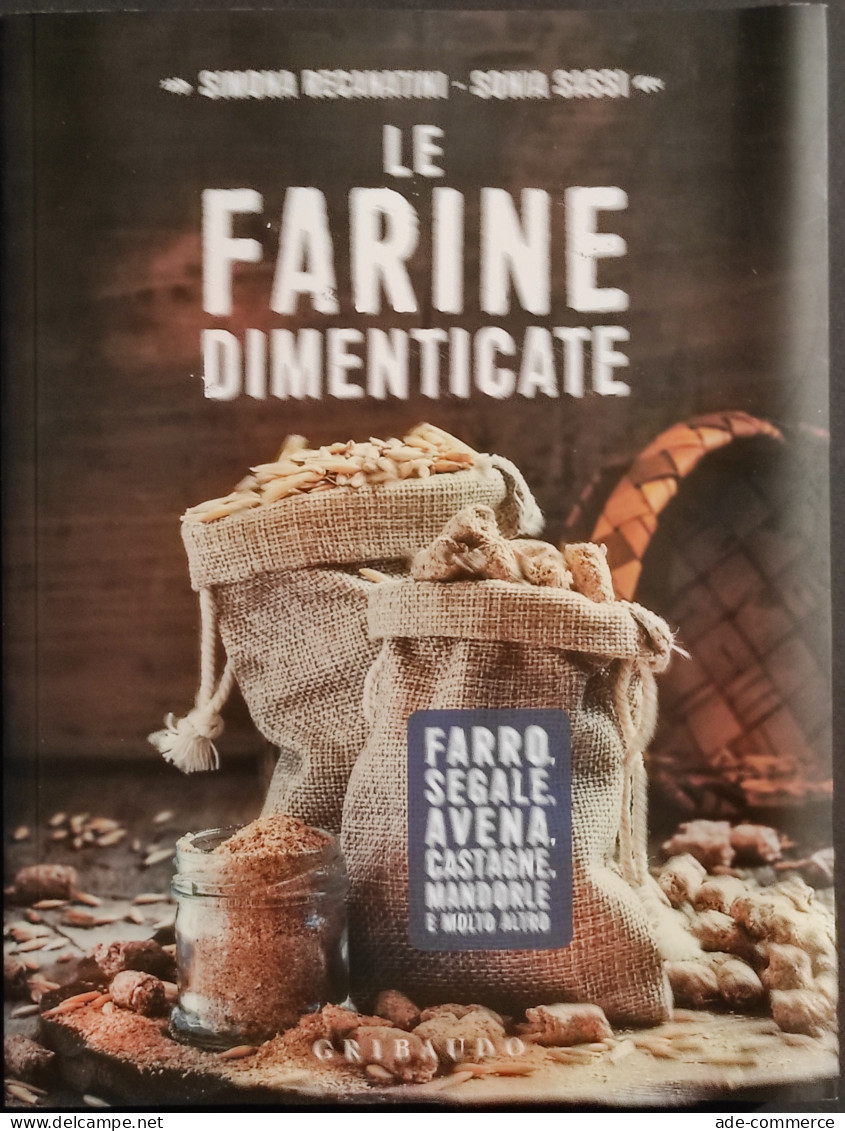 Le Farine Dimenticate - S. Recanatini - S. Sassi - Ed. Gribaudo - 2017 - House & Kitchen