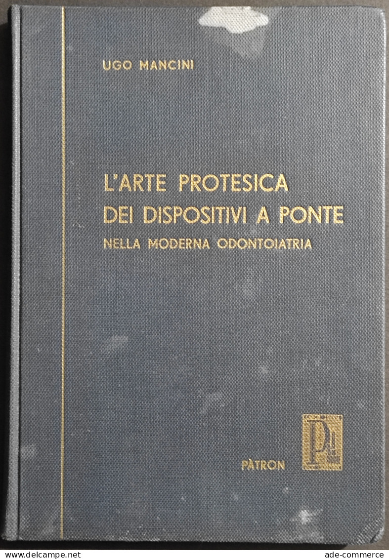 L'Arte Protesica Dei Dispositivi A Ponte - U. Mancini - Ed. Patron - 1956 - Medicina, Psicología