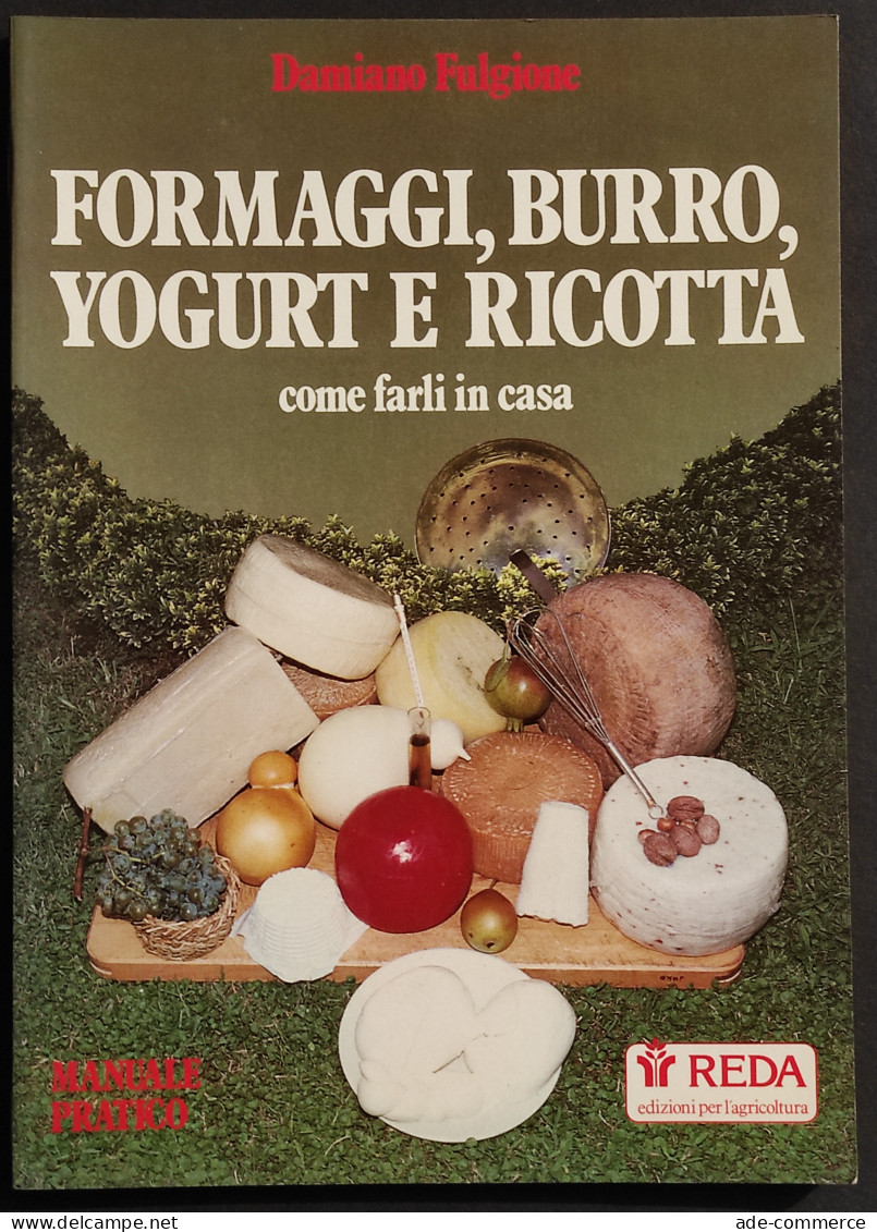 Formaggi, Burro, Yogurt E Ricotta Come Farli In Casa - Ed. Reda - 1989 - Maison Et Cuisine