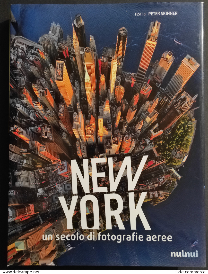 New York - Un Secolo Di Fotografie Aeree - P. Skinner - Ed. Nuinui - 2016 - Fotografie