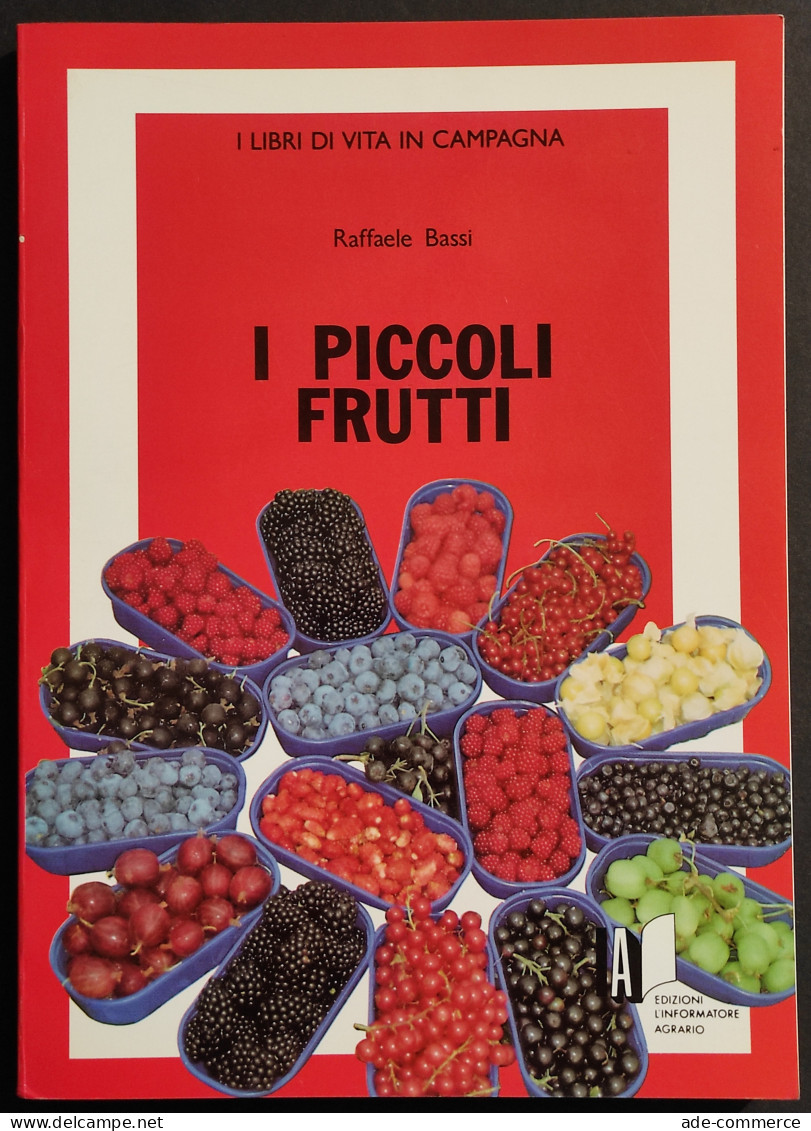 I Piccoli Frutti - R. Bassi - Ed. L'Informatore Agrario - 1992 - Giardinaggio