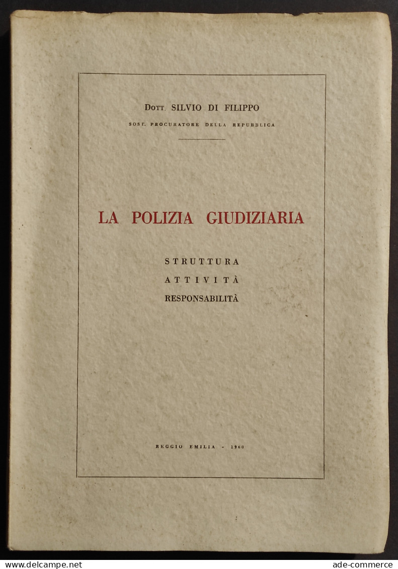 La Polizia Giudiziaria - Struttura, Attività. Responsabilità - S. Di Filippo - 1960 - Society, Politics & Economy