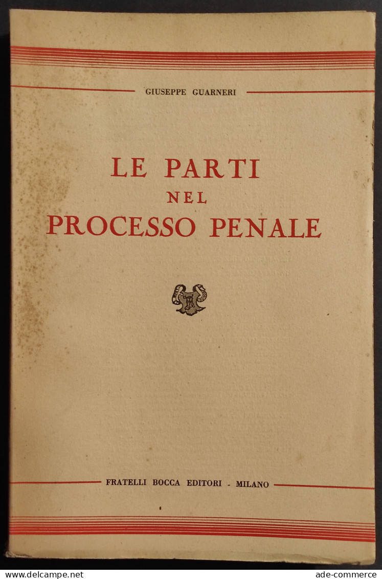 Le Parti Nel Processo Penale - G. Guarneri - Ed. F.lli Bocca - 1949 - Society, Politics & Economy