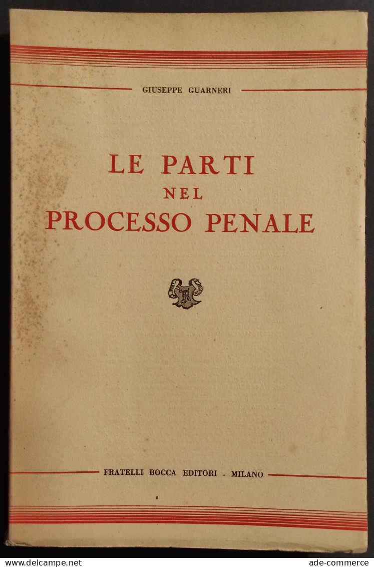 Le Parti Nel Processo Penale - G. Guarneri - Ed. F.lli Bocca - 1949 - Société, Politique, économie