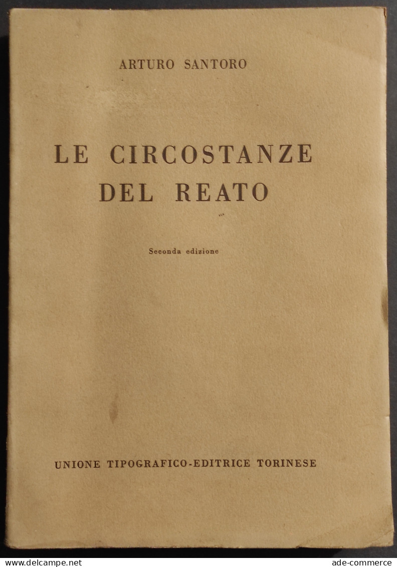 Le Circostanze Del Reato - A. Santoro - UTET - 1952 - Société, Politique, économie