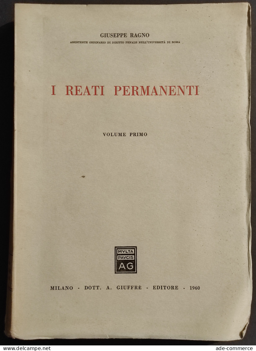 I Reati Permanenti Vol I - G. Ragno - Ed. Giuffrè - 1960 - Gesellschaft Und Politik