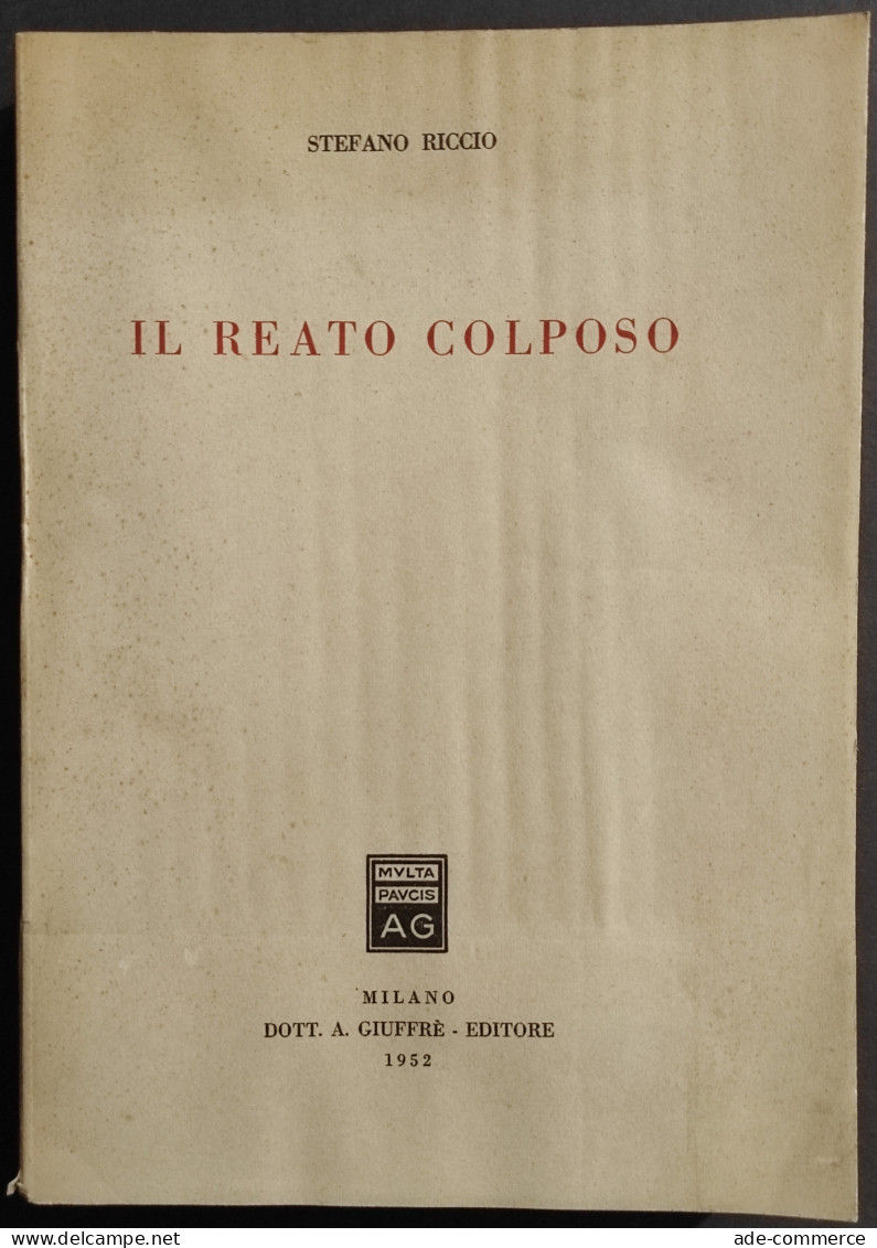 Il Reato Colposo - S. Riccio - Ed. Giuffrè - 1952 - Gesellschaft Und Politik