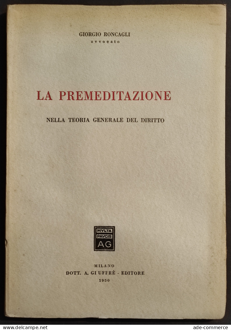 La Premeditazione - G. Roncagli - Ed. Giuffrè -1950 - Maatschappij, Politiek, Economie