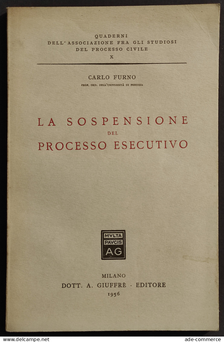 La Sospensione Del Processo Esecutivo - C. Furno - Ed. Giuffrè - 1956 - Sociedad, Política, Economía