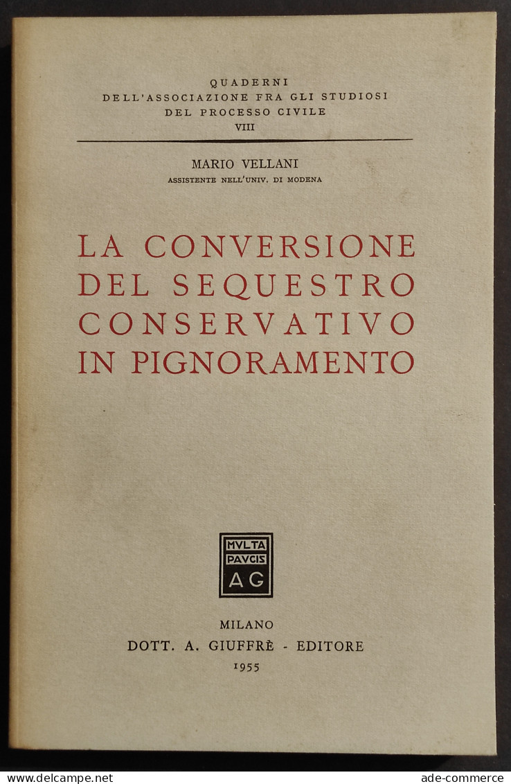 La Conversione Del Sequestro Conservativo In Pignoramento - Giuffrè - 1955 - Gesellschaft Und Politik
