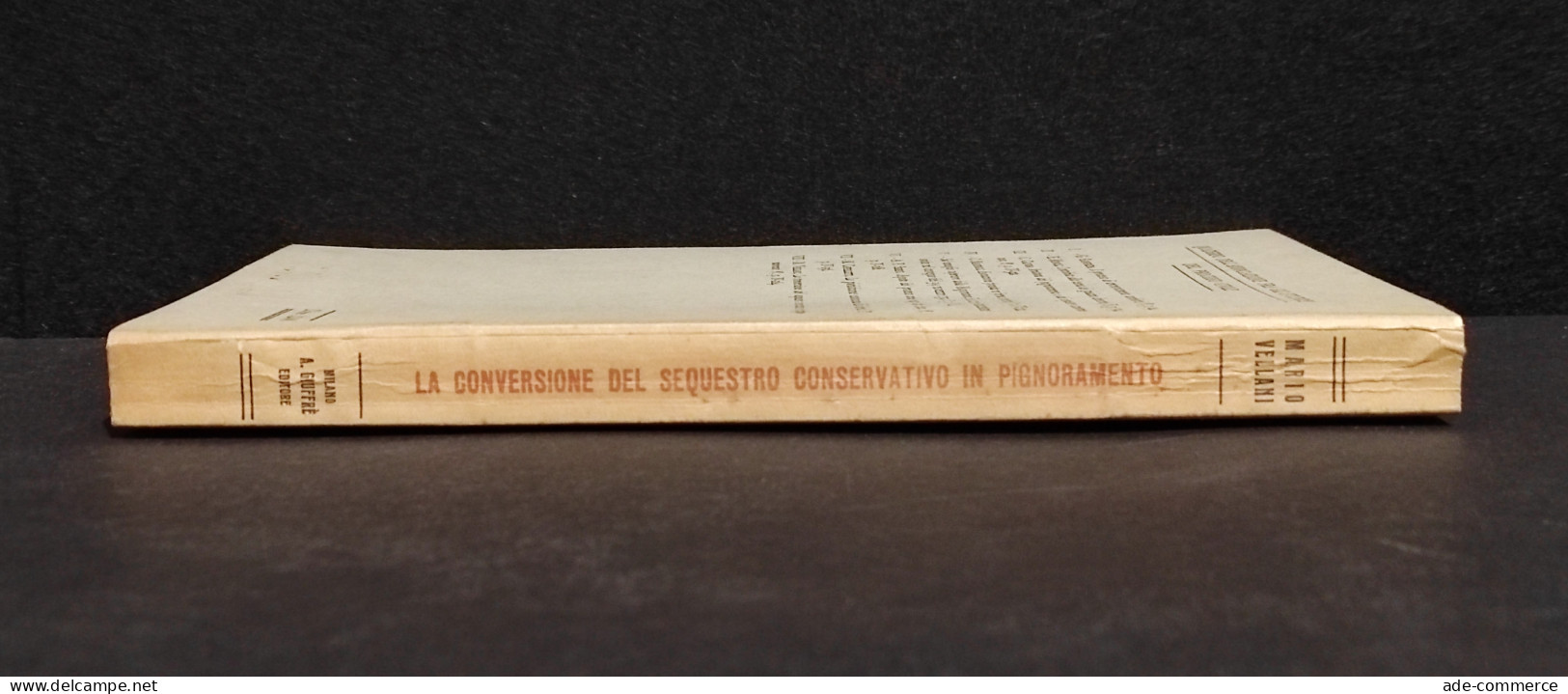 La Conversione Del Sequestro Conservativo In Pignoramento - Giuffrè - 1955 - Société, Politique, économie