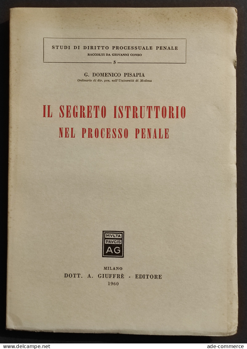 Il Segreto Istruttorio Nel Processo Penale - G. D. Pisapia - Ed. Giuffrè - 1960 - Société, Politique, économie