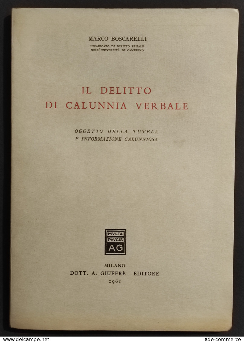 Il Delitto Di Calunnia Verbale - M. Boscarelli - Ed. Giuffrè - 1961 - Maatschappij, Politiek, Economie