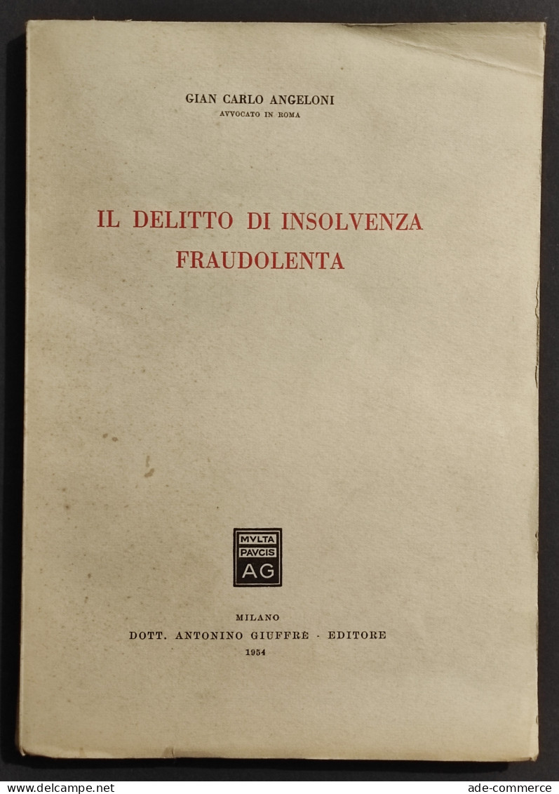 Il Delitto Di Insolvenza Fraudolenta - G. C. Angeloni - Ed. Giuffrè - 1954 - Société, Politique, économie