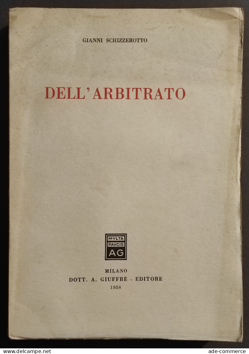 Dell'Arbitrato - G. Schizzerotto - Ed. Giuffrè - 1958 - Society, Politics & Economy