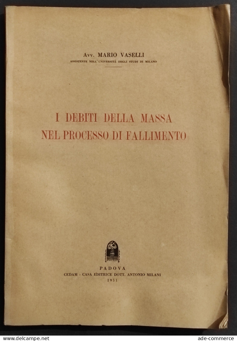 I Debiti Della Massa Nel Processo Di Fallimento - M. Vaselli - Ed. Cedam - 1951 - Sociedad, Política, Economía