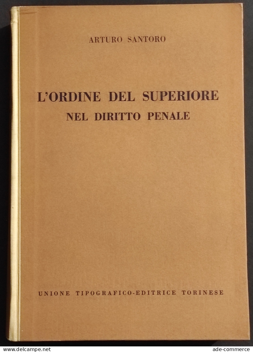 L'Ordine Del Superiore Nel Diritto Penale - A. Santoro - Ed. UTET - 1957 - Sociedad, Política, Economía