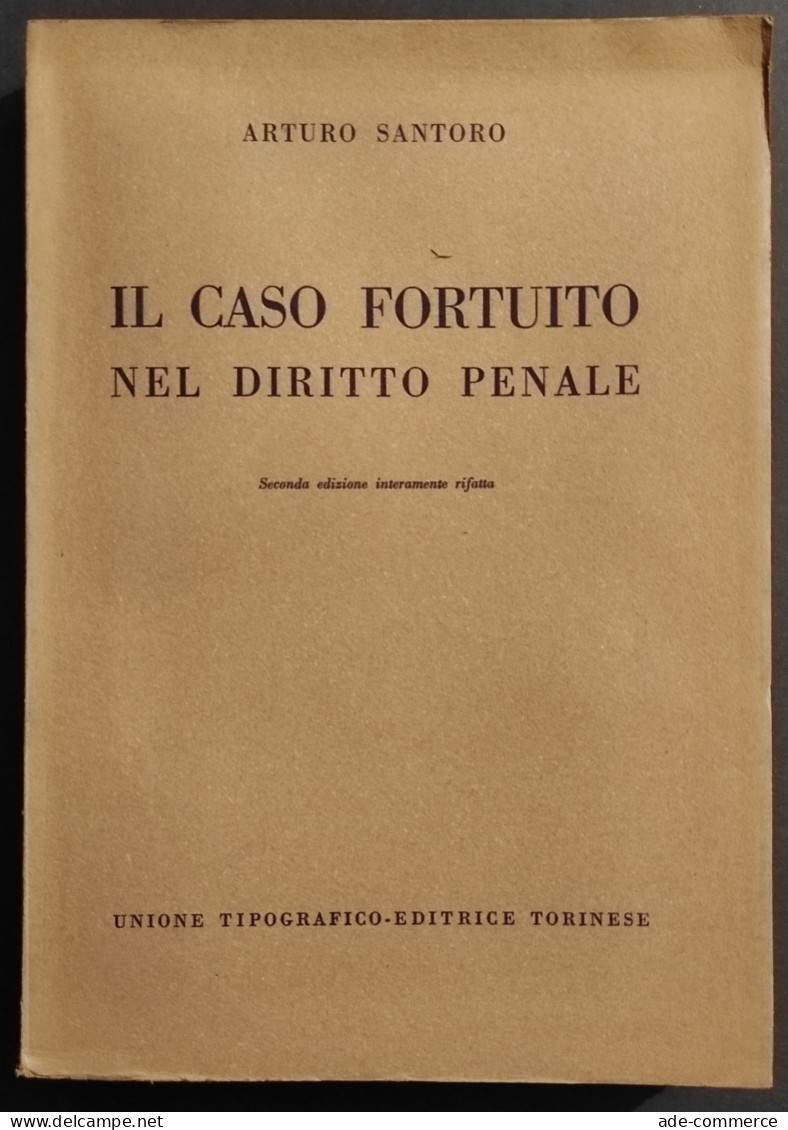 Il Caso Fortuito Nel Diritto Penale - A. Santoro - Ed. UTET - 1956 - Società, Politica, Economia