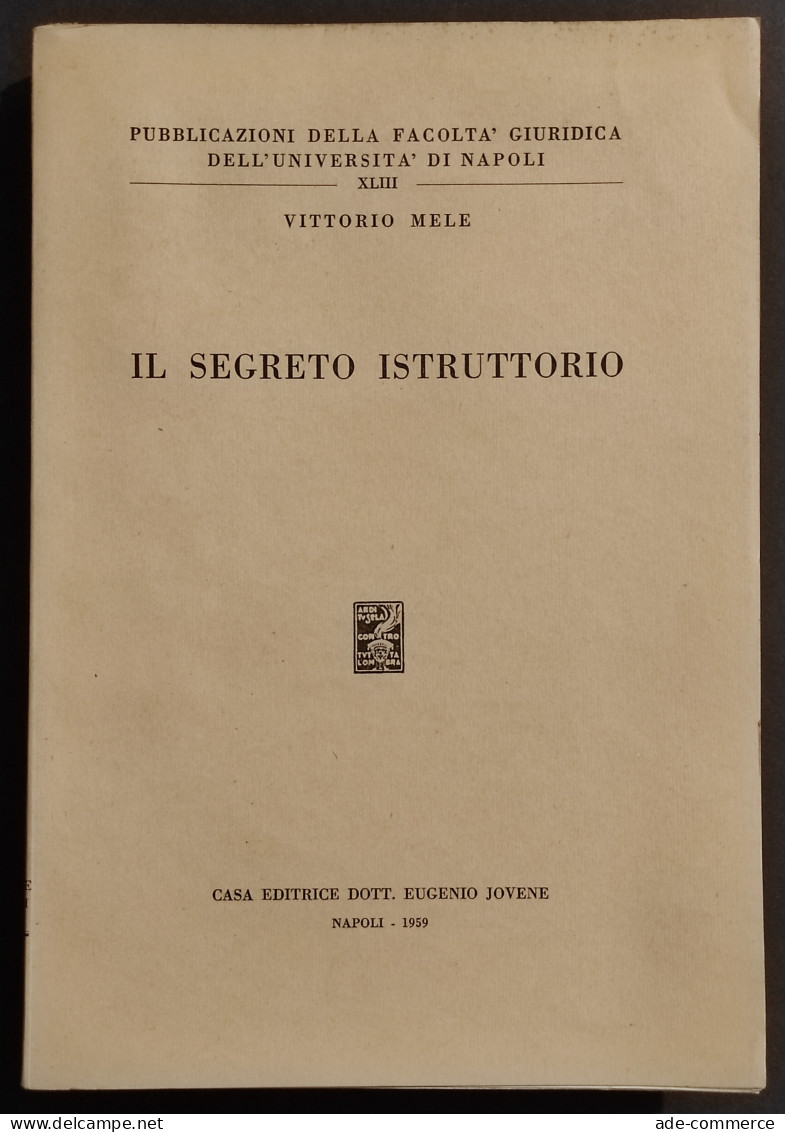 Il Segreto Istruttorio - V. Mele - Ed. Jovene - 1959 - Society, Politics & Economy