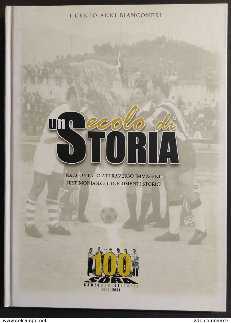 SORA - Un Secolo Di Storia - 1907-2007 - I Cento Anni Bianconeri - Sport