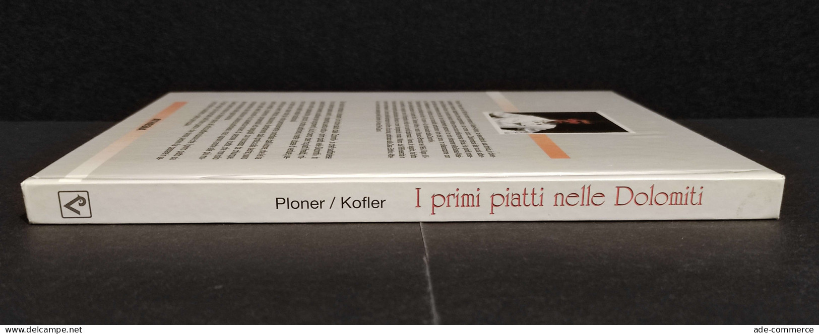 I Primi Piatti Nelle Dolomiti - R. Ploner - D. Kofler - Ed. Athesia - 1993 - Maison Et Cuisine