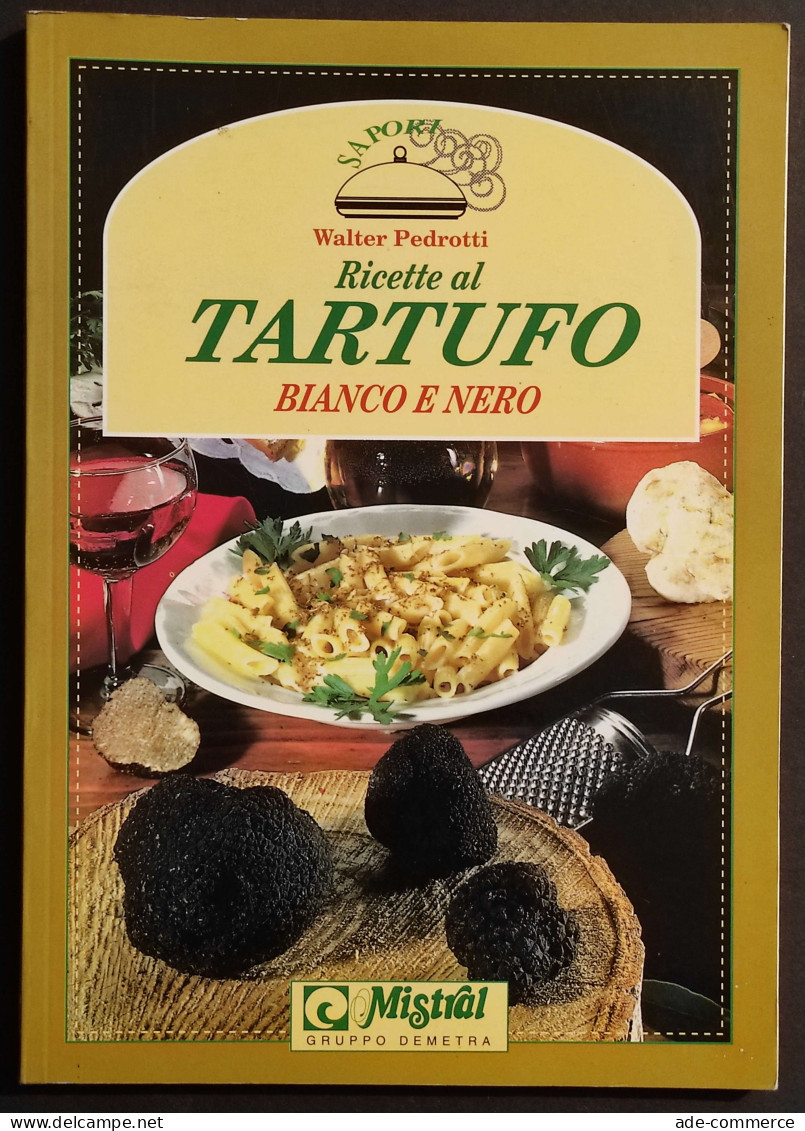 Ricette Al Tartufo Bianco E Nero - W. Pedrotti - Ed. Mistral - 1993 - House & Kitchen