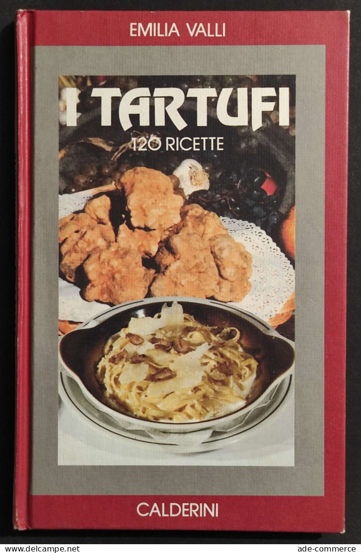 I Tartufi - 120 Ricette - E. Valli - Ed. Calderini - 1991 - Haus Und Küche