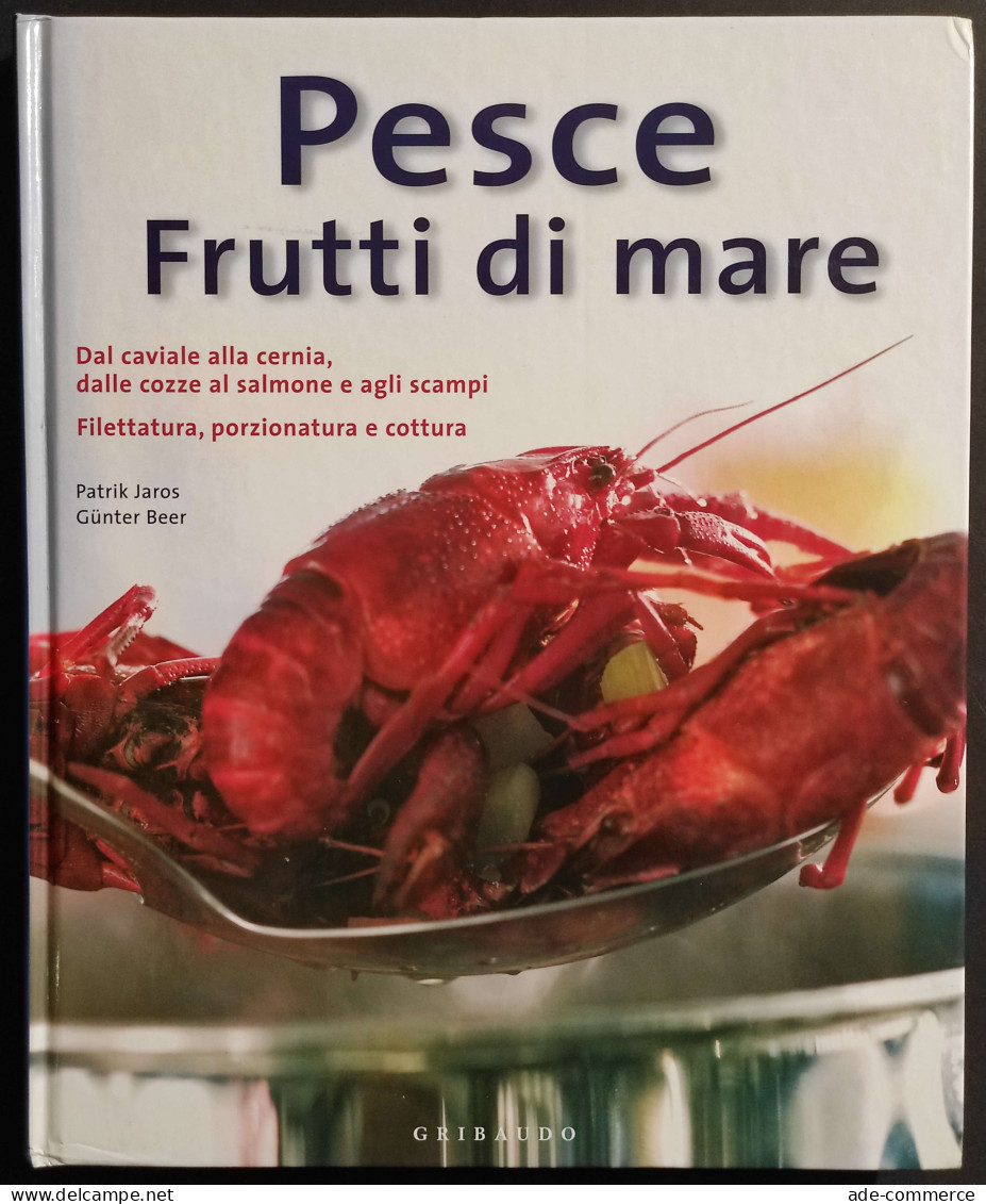 Pesce Frutti Di Mare - P. Jaros - G. Beer - Ed. Gribaudo - 2004 - Maison Et Cuisine