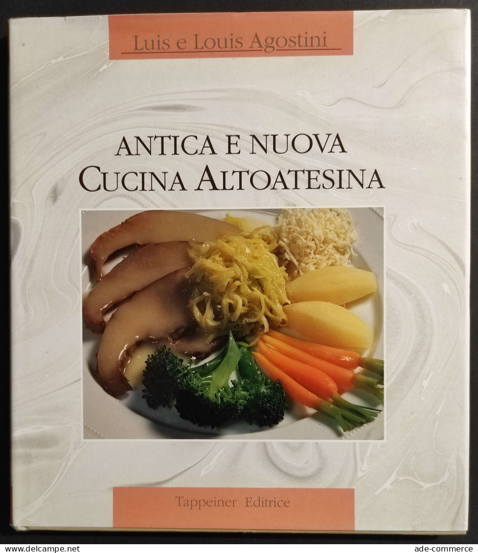 Antica E Nuova Cucina Altoatesina - L. E L. Agostini - Ed. Tappeiner - 1990 - House & Kitchen