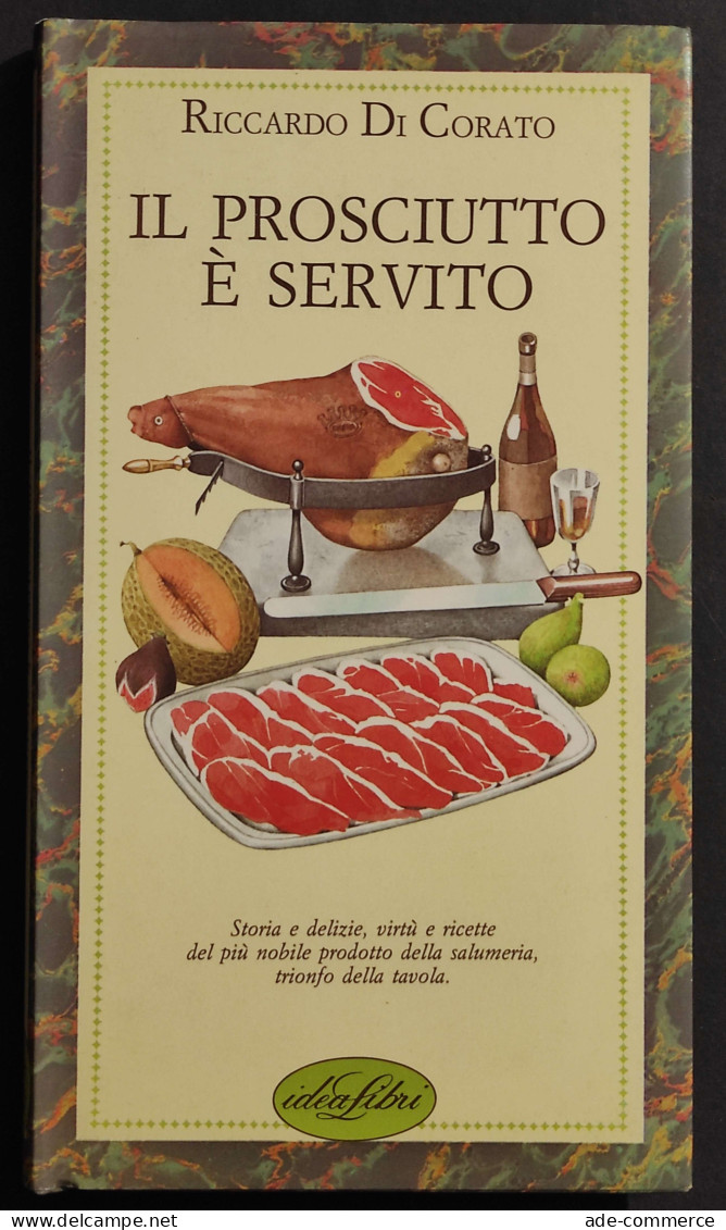 Il Prosciutto è Servito - R. Di Corato - Ed. Idea Libri - 1989 - House & Kitchen