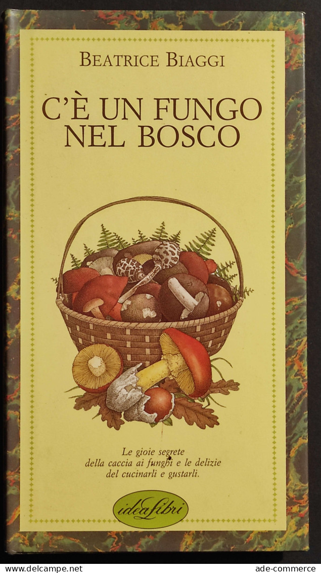 C'è Un Fungo Nel Bosco - B. Biaggi - Ed. Idea Libri - 1988 - Huis En Keuken