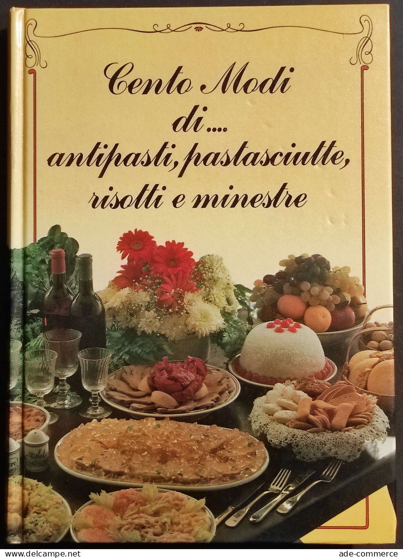 Cento Modi Di... Antipasti Pastasciutte, Risotti E Minestre - Ed. Del Drago - 1985 - Haus Und Küche