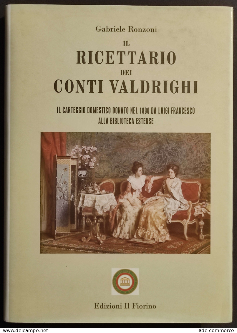 Il Ricettario Dei Conti Valdrighi - G. Ronzoni - Ed. IL Fiorino - 2009 - Huis En Keuken